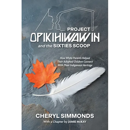 Project Opikihiwawin and the Sixties Scoop: How White Parents Helped Their Adopted Children Connect With Their Indigenous Heritage