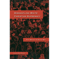 Dismantling White Christian Supremacy: Faith Beyond the Status Quo