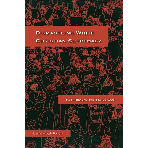 Dismantling White Christian Supremacy: Faith Beyond the Status Quo