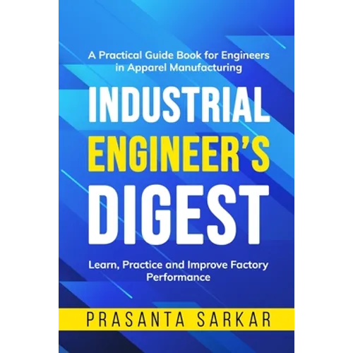 Industrial Engineer's Digest: Learn, Practice and Improve Factory Performance