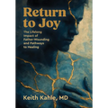 Return to Joy: The Lifelong Impact of Father-Wounding and Pathways to Healing