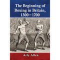 The Beginning of Boxing in Britain, 1300-1700