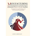 Manufacturing Excellence and Quality Management in Sustainable Fashion Apparel: Strategies for Lean Production and Environmental Responsibility