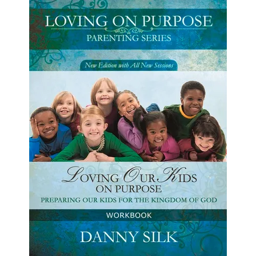 Loving Our Kids on Purpose Workbook: Preparing Our Kids for the Kingdom of God