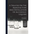 A Treatise On The Manufacture And Distillation Of Alcoholic Liquors