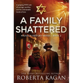 A Family Shattered: A gripping WW2 tale of courage, sacrifice, and the unbreakable bonds of love