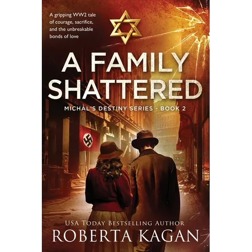 A Family Shattered: A gripping WW2 tale of courage, sacrifice, and the unbreakable bonds of love