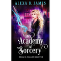 Academy of Sorcery: Term 2: Fallen Master
