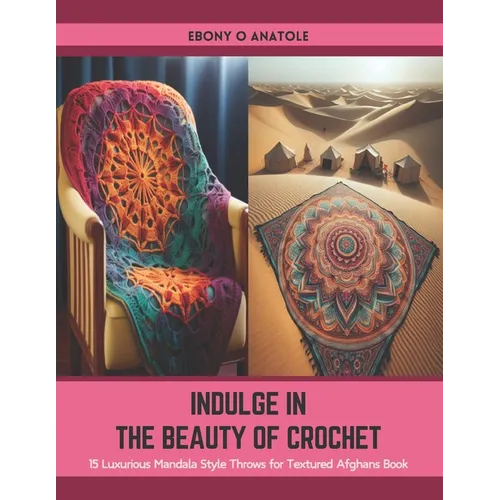 Indulge in the Beauty of Crochet: 15 Luxurious Mandala Style Throws for Textured Afghans Book