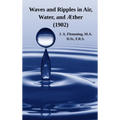 Waves and Ripples in Air, Water, and Æther (1902): A Course of Christmas Lectures Delivered at the Royal Institution of Great Britain