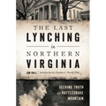 The Last Lynching in Northern Virginia: Seeking Truth at Rattlesnake Mountain
