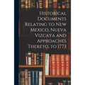 Historical Documents Relating to New Mexico, Nueva Vizcaya and Approaches Thereto, to 1773