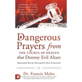 Dangerous Prayers from the Courts of Heaven that Destroy Evil Altars: Establishing the Legal Framework for Closing Demonic Entryways and Breaking Gene