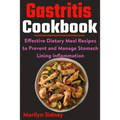 Gastritis Cookbook: Effective Dietary Meal Recipes to Prevent and Manage Stomach Lining Inflammation