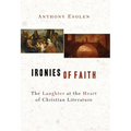 Ironies of Faith: The Laughter at the Heart of Christian Literature