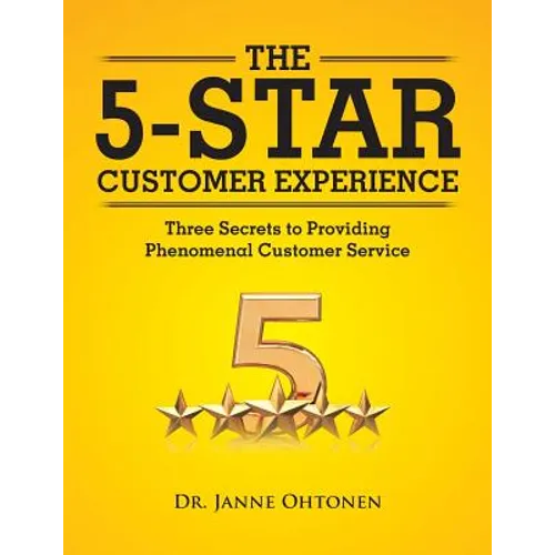The 5-Star Customer Experience: Three Secrets to Providing Phenomenal Customer Service