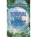 Survival of the Kindest: How Companies Like Yours Can Save the World