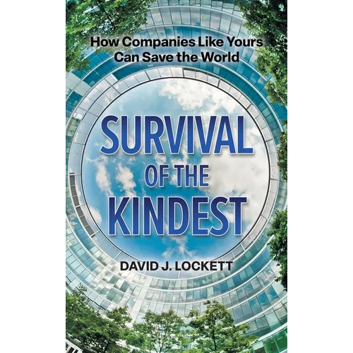 Survival of the Kindest: How Companies Like Yours Can Save the World