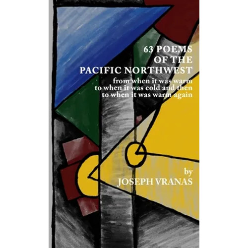 63 Poems of the Pacific Northwest: from when it was warm to when it got cold and then to when it was warm again