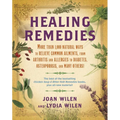 Healing Remedies: More Than 1,000 Natural Ways to Relieve the Symptoms of Common Ailments, from Arthritis and Allergies to Diabetes, Osteoporosis, and