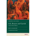 Life, Brazen and Garish: A Tale of Three Women