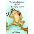 The Many Adventures of Kiki the Flying Squirrel: Tales from the Dirt Hills