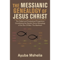 The Messianic Genealogy of Jesus Christ: The Called and Predestined Progenitors Constituting the Davidic Divine Genealogy of the Son of Man: the Mashi