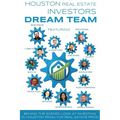 Houston Real Estate Investors Dream Team: Behind the Scenes Look at Investing in Houston from Top Real Estate Pros