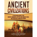 Ancient Civilizations: A Captivating Guide to the Ancient Canaanites, Hittites and Ancient Israel and Their Role in Biblical History