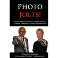 Photo Jolts!: Image-based Activities that Increase Clarity, Creativity, and Conversation
