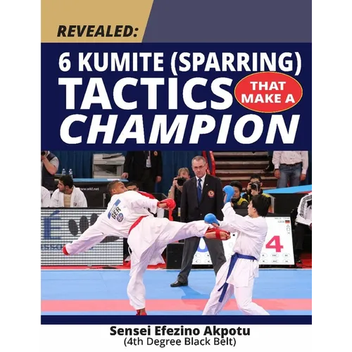 Revealed: 6 Kumite (Sparring) Tactics That Make A Champion: Become The Best In Karate