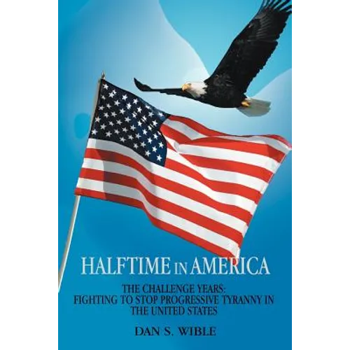 Halftime in America: The Challenge Years: Fighting to Stop Progressive Tyranny in the United States