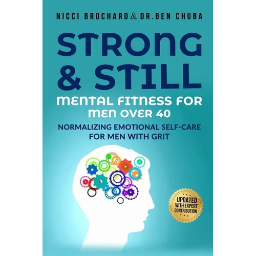 Strong and Still: Mental Fitness for Men Over 40, Normalizing Emotional Self-Care for Men with Grit
