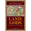 Land of the Gods: The Story of Haryana