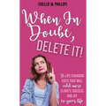 When In Doubt, Delete It!: 36 Life Changing Edits That Will Add More Clarity, Success, and Joy to Your Life