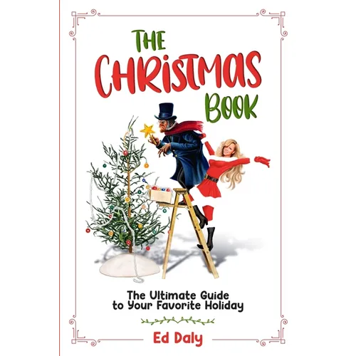 The Christmas Book: The Ultimate Guide to Your Favorite Holiday