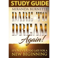 Dare to Dream Again Study Guide: It's Never too Late For a New Beginning