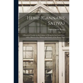 Hemp (Cannabis Sativa): a Practical Treatise on the Culture of Hemp for Seed and Fiber, With a Sketch of the History and Nature of the Hemp Plant