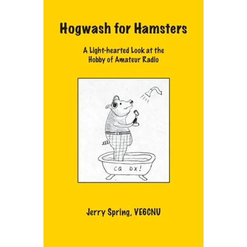 Hogwash for Hamsters: A Light-Hearted Look at the Hobby of Amateur Radio