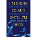 I'm Going To Run until I'm Done: Contending with Cancer Contending for the Faith