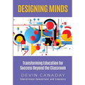 Designing Minds: Transforming Education for Success Beyond the Classroom