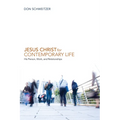 Jesus Christ for Contemporary Life: His Person, Work, and Relationships