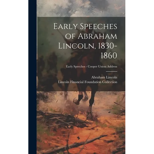 Early Speeches of Abraham Lincoln, 1830-1860; Early Speeches - Cooper Union Address