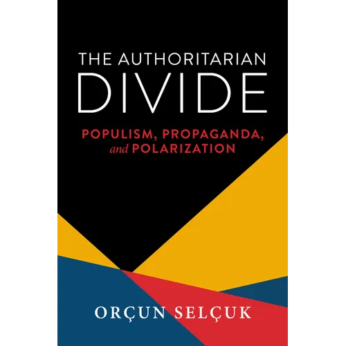 The Authoritarian Divide: Populism, Propaganda, and Polarization