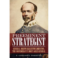 Preeminent Strategist: General Joseph Eggleston Johnston, the Confederacy's Most Agile General