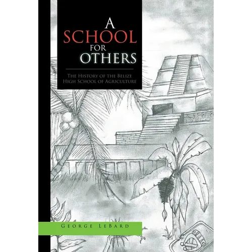 A School for Others: The History of the Belize High School of Agriculture