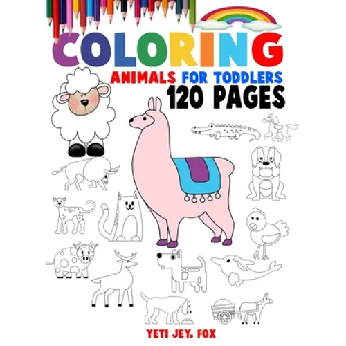 Coloring Animals For Toddlers: Unique animal coloring book for 2-3-4-5-6-7-8-9 and 10 year olds