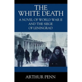 The White Death: A Novel of World War II and the Siege of Leningrad