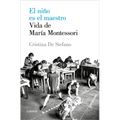 El Niño Es El Maestro: Vida de María Montesori / The Child Is the Teacher. Maria Montessoris Life