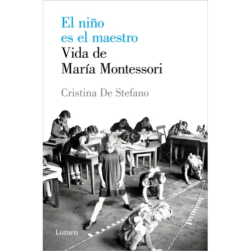El Niño Es El Maestro: Vida de María Montesori / The Child Is the Teacher. Maria Montessoris Life